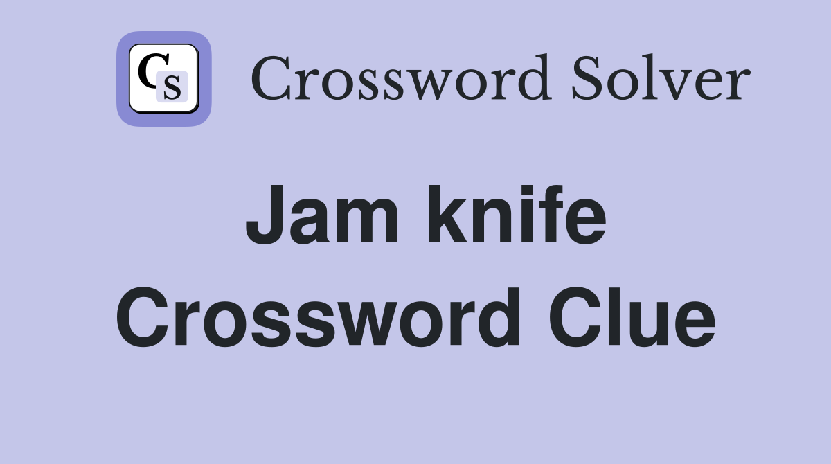 Jam knife Crossword Clue Answers Crossword Solver